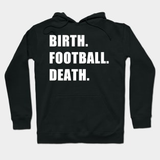 Birth. Football. Death. Hoodie